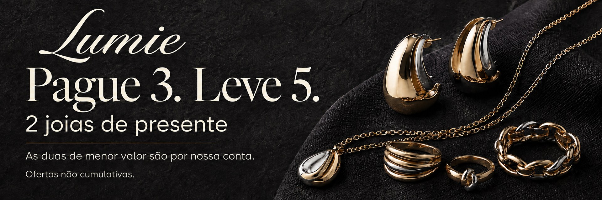 Lumie. Pague 3. Leve 5. Duas joias de presente: as duas de menor valor são por nossa conta. Ofertas não cumulativas.